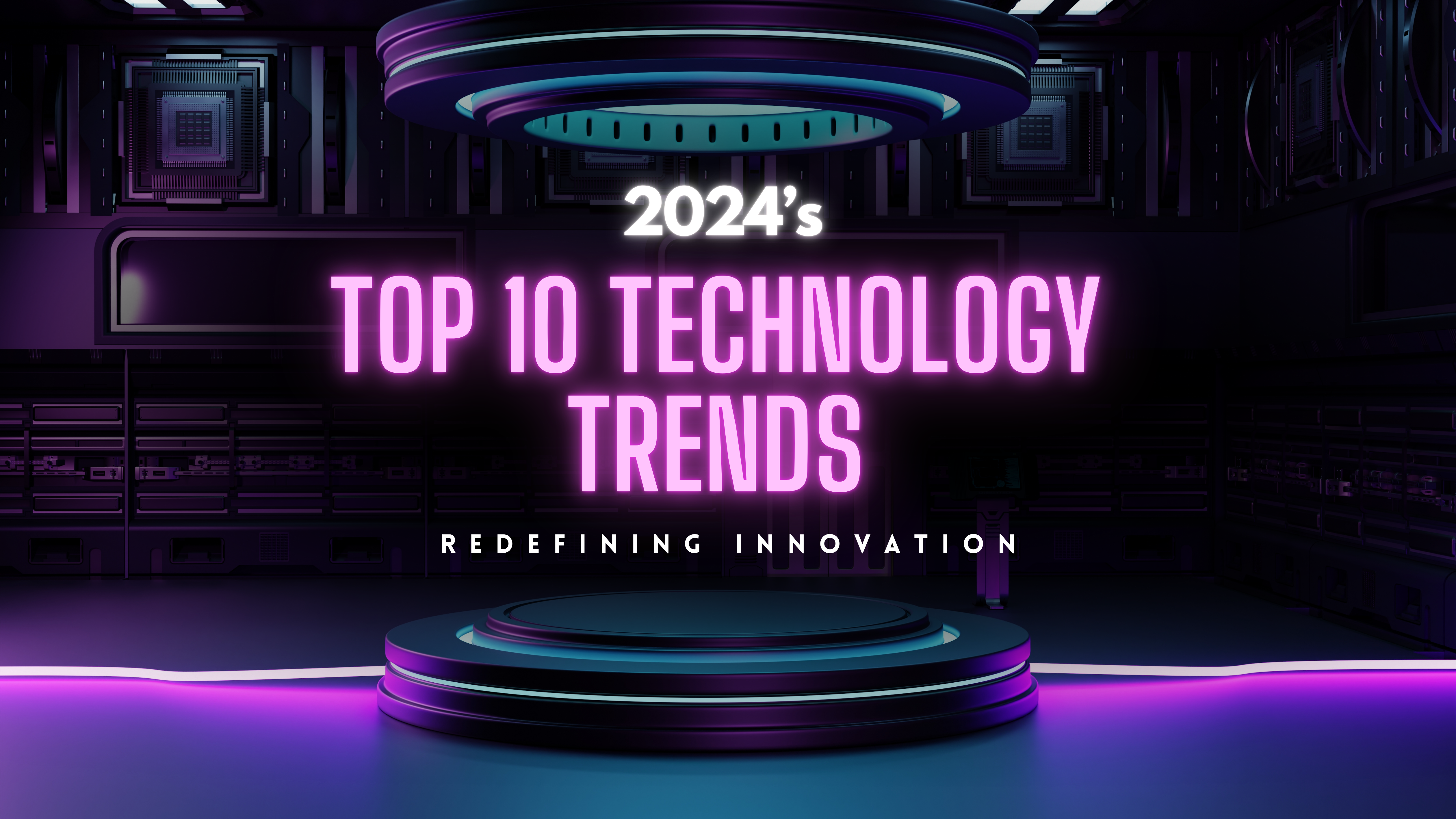 2024’s Top 10 Technology Trends Redefining Innovation